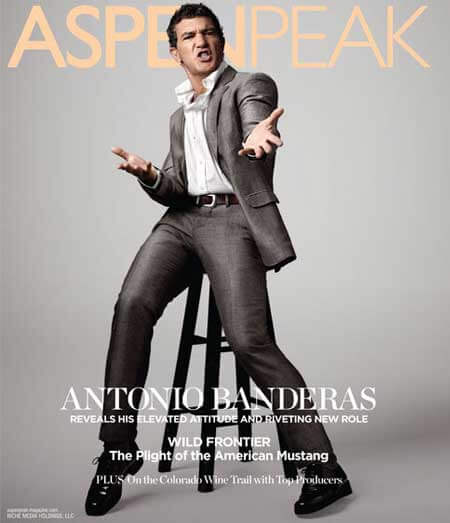 Haute Property magazine cover. Aspenpeak. Antonio Banderas. Reveaks his elevated attitude and riveting new role. wild frontier. the plight of the american mustang. plus on the colorado wine trail with top poducers.